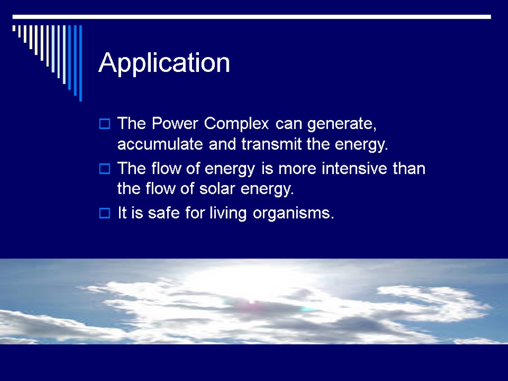 Application The Power Complex can generate, accumulate and transmit the energy. The flow of